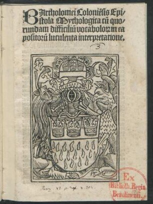 BArtholomei Coloniẽsis Epi-||stola Mythologica cũ quo-||rundam difficiliũ vocabulo#[rum] in ea || positorũ luculenta interpretatione.||