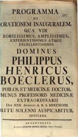 Programma, ad orationem inauguralem, qua vir nobilissimus, amplissimus, experientissimus atque excellentissimus dominus Philippus Henricus Boeclerus, philos. et medicinae doctor, munus professoris medicinae extraordinarii die XXII. Augusti A. R. S. MDCCXLVIII. ritu solenni auspicabitur, invitans