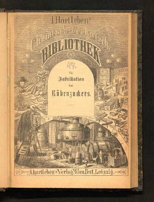 Die Fabrikation des Rübenzuckers : enthaltend: Die Erzeugung des Brotzuckers, des Rohzuckers, die Herstellung von Raffinad- und Candiszucker ; nebst einem Anhange über die Verwerthung der Nachproducte und Abfälle etc. ; zum Gebrauche als Lehr- und Handbuch leichtfaßlich dargestellt