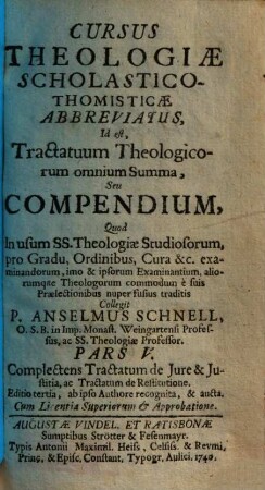 Cursus Theologiae Scholastico-Thomisticae Abbreviatus, Id est, Tractatuum Theologicorum omnium Summa, Seu Compendium, 5. Complectens Tractatum de Iure & Iustitia, ac Tractatum de Restitutione
