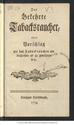 Der Bekehrte Tabacksraucher, oder : Vorschlag wie das Tabackrauchen am leichtesten ab zu gewöhnen sey