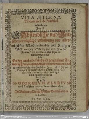 Vita aeterna theoreticè & practicè adumbrata. das ist: vmbstendliche Abbildung des... Glaubens Artickels vom Ewigen Leben ...