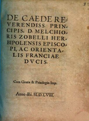 De Caede Reverendiss. Principis, D. Melchioris Zobelli Herbipolensis Episcopi, Ac Orientalis Franciae Dvcis