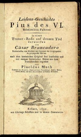 Leidens-Geschichte Pius des VI. Römischen Pabstes : in einer Trauer-Rede auf dessen Tod entworfen