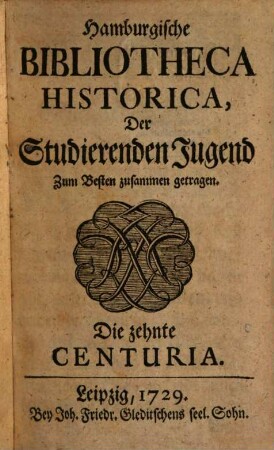 Hamburgische Bibliotheca historica, der studierenden Jugend zum Besten zusammengetragen, 10. 1729