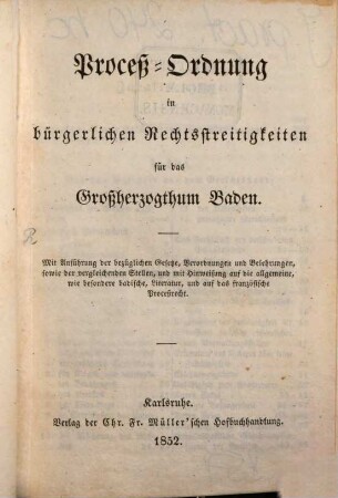 Proceß-Ordnung in bürgerlichen Rechtsstreitigkeiten für das Großherzogthum Baden (vom 12. April 1851)