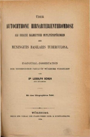 Über autochthone Hirnarterienthrombose als Ursache halbseitiger Motilitätsstörungen bei Meningitis basilaris tuberculosa : Inaug.-Diss. Mit 1 lithogr. Tafel