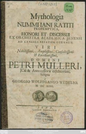 Mythologia Nummi Iani Ratiti Propemptica : Honori Et Discessui Ex Orchestra Academica Ienensi Ad Cancellariatum Geranum ... Domini Petri Mulleri, ICti & Antecessoris celeberrimi, Scripta