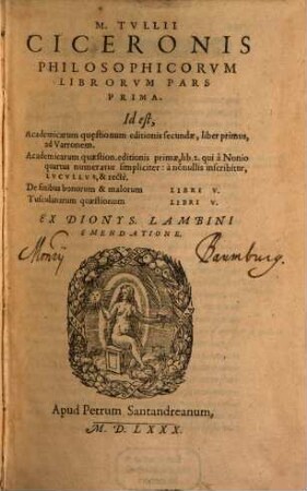 M. Tvllii Ciceronis Philosophicorvm Librorvm Pars .... 1, Academicae qu[a]estiones ... De finibus bonorum & malorum Libri V. Tusculanarum quaestionum Libri V.