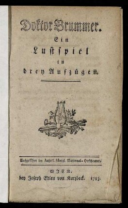 Doktor Brummer : Ein Lustspiel in drey Aufzügen ; Aufgeführt im kaiserl. königl. National-Hoftheater