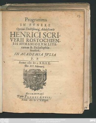 Programma In Funere Optimi Doctißimiq[ue] Adolescentis Henrici Scriverii Rostochiensis Humaniorum Literarum & Philosophiae Studiosi, In Academia Jvlia P. P. Anno MDCXXIIX. Die XI. Februarii