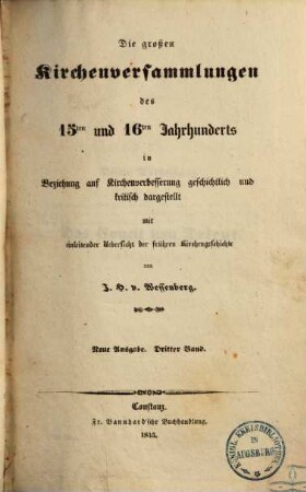 Die großen Kirchenversammlungen des 15ten und 16ten Jahrhunderts : in Beziehung auf Kirchenverbesserung geschichtlich und kritisch dargestellt mit einleitender Uebersicht der frühern Kirchengeschichte, 3