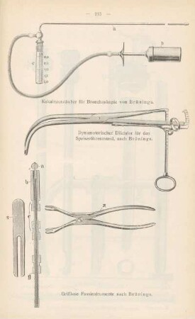 Kokainzerstäuber für Bronchoskopie von Brünings ; Dynamotorischer Dilatator für den Speiseröhrenmund, nach Brünings ; Grifflose Fassinstrumente nach Brünings