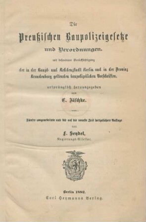 Die Preußischen Baupolizeigesetze und Verordnungen, mit besonderer Berücksichtigung der in der Haupt- und Residenzstadt Berlin und in der Provinz Brandenburg geltenden baupolizeilichen Vorschriften