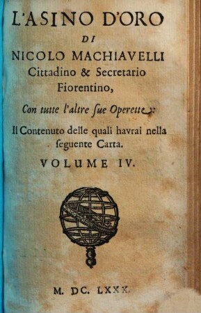 Tvtte Le Opere Di Nicolo Machiavelli Cittadino & Secretario Fiorentino : Divise già in V. parti, mà adesso per maggior commodità del Lettore, in IV Volumi ristrette, 4