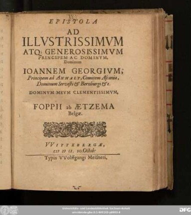 Epistola Ad Illustrissimum Atq[ue] Generosissimum Principem Ac Dominum, Dominum Joannem Georgium, Principem ad Anhalt ... Foppii ab Aetzema Belgae