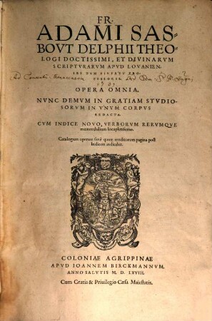 Fr. Adami Sasbovt Delphii Theologi Doctissimi, ... Opera Omnia : Cvm Indice Novo, Verborvm Rervmqve memorabilium locupletissimo