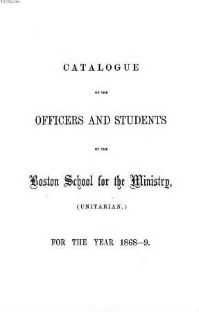 Catalogue of the officers and students of the Boston School for the Ministry (Unitarian) for the year ..., 1868/69