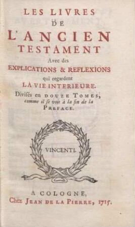 Les Livres De L´Ancien Testament : Avec des Explications & Reflexions qui regardent La Vie Interieure ; Divisés en Douze Tomes. 1. La Genese & L´Exode