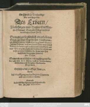 Ein Christliche Trostpredigt/|| Bey dem Begrebnis || Des Erbarn/|| Fürsichtigen/ vnd Weisen/ Ern Mar=||tin Erdmans/ Weilandt Bürgermeisters || der löblichen Stadt Zerbst.|| So in jtziger ... || Seuch/ mit seiner Tugentsamen Haußfrawen/|| vnd Fünff Kindern ... || von GOtt aus || dieser Welt seliglich abgefordert worden ... || Sampt einem tröstlichen mitangehengtem Ge=||bet/ aus dem XCI. Psalm ... || Geschehen den 20. Sept. Anno 97.|| Durch || M. VVolffgangum Amlingum: Pfarrern || vnd Superintendenten daselbs.||