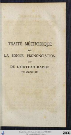 Traité Méthodique De La Bonne Prononciation Et De L'Orthographie Francoise.
