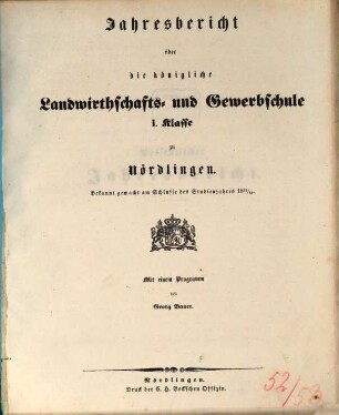 Jahresbericht über die Königliche Landwirthschafts- und Gewerbsschule I. Klasse zu Nördlingen. 1852/53