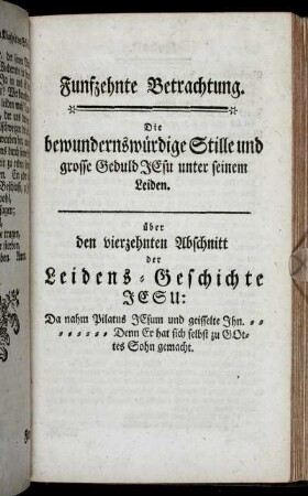 Funfzehnte Betrachtung. Die bewundernswürdige Stille und grosse Geduld Jesu unter seinem Leiden.