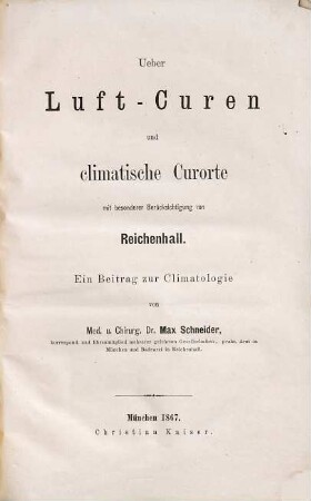 Ueber Luft-Curen und climatische Curorte mit besonderer Berücksichtigung von Reichenhall : ein Beitrag zur Climatologie
