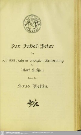 Zur Jubel-Feier der vor 800 Jahren erfolgten Erwerbung der Mark Meißen durch das Haus Wettin