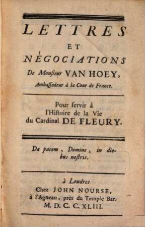 Lettres et négociations de Monsieur van Hoey : Pour servir à l'histoire de la vie du Cardinal De Fleury