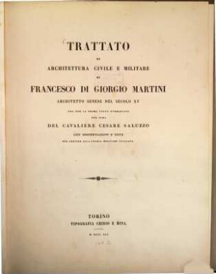 Trattato di architettura civile e militare, Parte prima. Vita, catalogo de' codici e trattato di architettura civile e militare di Francesco di Giorgio Martini