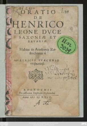 ORATIO || DE || HENRICO || LEONE DVCE || SAXONIAE ET || BAVARIAE.|| Habita in Academia Ro-||stochiana à || MAVRICIO VVACENIO || VVismariensi.||