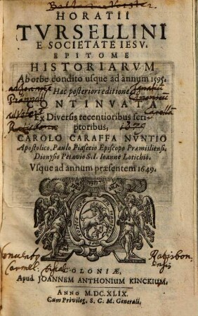 Horatii Tursellini epitome historiarum, ab orbe condito usque ad annum 1595 : Usque annum praesentem 1649. 1. (1649). - [10], 262, [12] S.