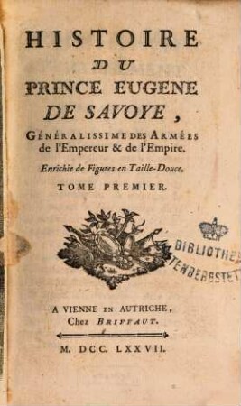 Histoire Du Prince Eugène De Savoye, Généralissime Des Armées de l'Empereur & de l'Empire : Enrichie de Figures en Taille-Douce. 1