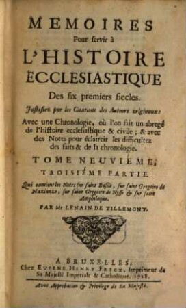 Memoires Pour servir à L'Histoire Ecclesiastique Des six premiers siecles : Justifiez par les Citations des Auteurs originaux ; Avec une Chronologie, où l'on fait un abregé de l'Histoire Ecclesiastique & profane ; & des Notes pour éclaircir les difficultez des faits & de la Chronologie, 9,3. Qui contient les Notes sur saint Basile, sur saint Grégoire de Nazianze, sur saint Grégoire de Nysse et sur saint Amphiloque