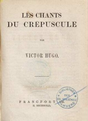 Œuvres de Victor Hugo, 7. Les Chants du Crépuscule : [Les chants du crépuscule ; Les voix intérieures ; Les rayons et les ombres]