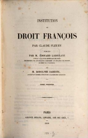 Institution au droit françois : par Claude Fleury ; publiée par Edouard Laboulaye et Rodolphe Dareste. 1