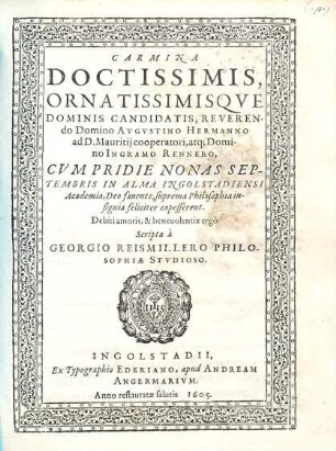 Carmina doctissimis ornamentisque dominis candidatis Reverendo Domino Augustino Hermanno ad D. Mauritii cooperatori atque Domino Ingramo Rennero ...