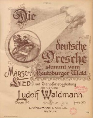 Die deutsche Dresche stammt vom Teutoburger Wald : Marsch-Lied mit Pianofortebegleitung ; op. 120