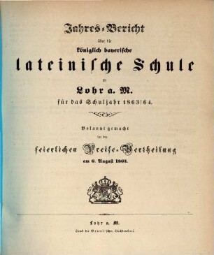 Jahres-Bericht über die Königlich Bayerische Lateinische Schule zu Lohr a.M. : bekannt gemacht bei d. feierl. Preise-Vertheilung. 1863/64