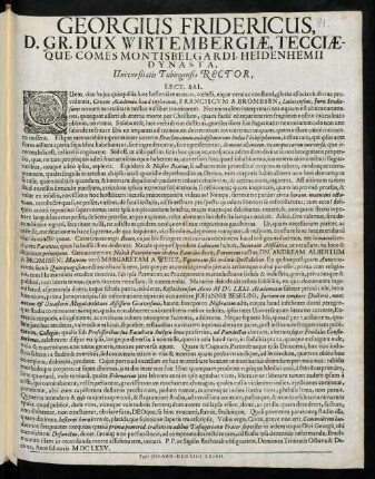 Georgius Fridericus, D. Gr. Dux Wirtembergiae, Tecciaeque, Comes Montisbelgardi, Heidenhemii Dynasta, Universitatis Tubingensis Rector, Lect. Sal. : Quem, vitae hujus quisquiliis luce hesternâ remotum ...