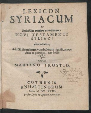 Lexicon Syriacum : Ex Inductione omnium exemplorum Novi Testamenti Syriaci adornatum; Adiecta singulorum vocabulorum significatione latina & germanica, cum Indice triplici