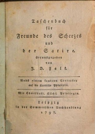 Taschenbuch für Freunde des Scherzes und der Satire. [1]. 1797