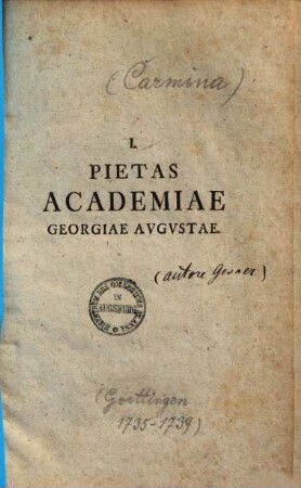 [Carmina], 1.. Pietas Academiae Georgiae Augustae