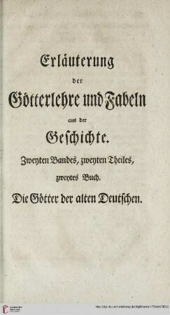 Erläuterung der Götterlehre und Fabeln aus der Geschichte. Zweyten Bandes, zweyten Theiles, zweytes Buch. Die Götter der alten Deutschen
