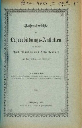 Jahresberichte der Lehrerbildungs-Anstalten des Kreises Unterfranken und Aschaffenburg : für das Schuljahr .... 1896/97