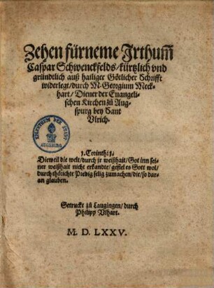 Zehen fürneme Irthum[m] Caspar Schwenckfelds, kürtzlich und gründtlich auß heiliger götlicher Schrifft widerlegt ...