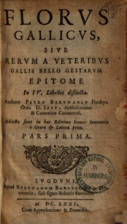 Florus gallicus, sive rerum a veteribus Gallis bello gestarum epitome : in IV libellos distincta, 1