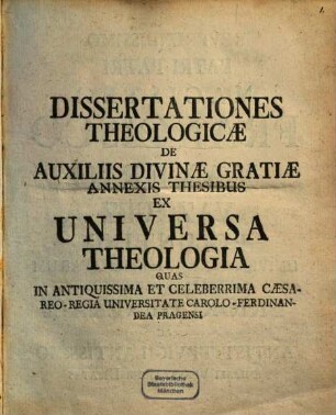 Dissertationes theol. de auxiliis divinae gratiae, annexis thesibus ex universa theologia