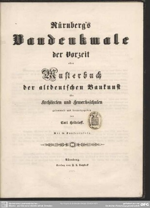 Nürnberg's Baudenkmale der Vorzeit oder Musterbuch der altdeutschen Baukunst : für Architecten und Gewerbsschulen